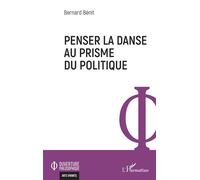 Penser la danse au prisme du politique - Bernard Benit - L'harmattan - broché - Essai