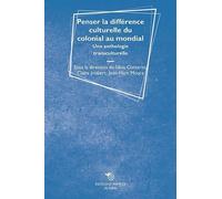 Penser La Différence Culturelle Du Colonial Au Mondial - Une Anthologie Transculturelle
