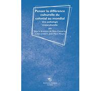 Penser La Différence Culturelle Du Colonial Au Mondial - Une Anthologie Transculturelle