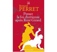 Penser la foi chrétienne après René Girard - Bernard Perret - Desclée De Brouwer - Poche - Essai