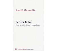 Penser La Foi - Pour Un Libéralisme Évangélique