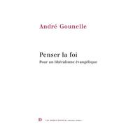 Penser la foi Pour un libéralisme évanglique - André Gounelle - Van Dieren_eds - broché - Essai