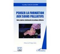 Penser la formation aux soins palliatifs Entre repères relationnels et pratique réflexive - Caroline Galle-Gaudin - L'harmattan - broché - Etude