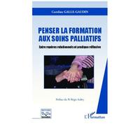 Penser la formation aux soins palliatifs Entre repères relationnels et pratique réflexive - Caroline Galle-Gaudin - L'harmattan - broché - Etude