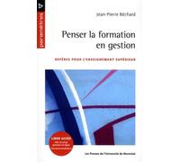 Penser la formation en gestion Repères pour l'enseignement supérieur - Jean-Pierre Bechard - Presses Universite De Montreal - broché - Essai