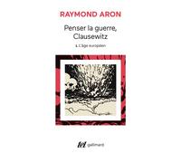 Penser la guerre, Clausewitz (Tome 1-L'âge européen)