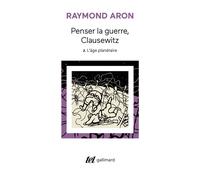 Penser la guerre, Clausewitz L'âge planétaire - Raymond Aron - Gallimard - Poche - Essai