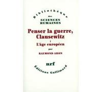 Raymond Aron – Penser la guerre, Clausewitz – Tome 1 : L'âge européen