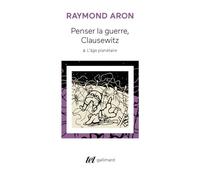 Penser La Guerre, Clausewitz - Tome 2, L'âge Planétaire
