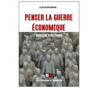 Penser La Guerre Économique - Bréviaire Stratégique