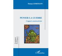 Penser la guerre L'apport constructiviste - Thomas Lindemann - L'harmattan - broché - Essai