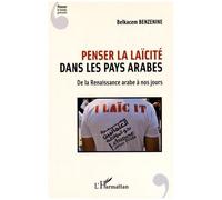 Belkacem Benzenine–Penser la laïcité dans les pays arabes–De la Renaissance arabe à nos jours–Broché