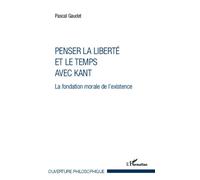 Penser la liberté et le temps avec Kant La fondation morale de l'existence - Pascal Gaudet - L'harmattan - broché - Essai