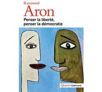 Raymond Aron – Penser la liberté, penser la démocratie – Broché