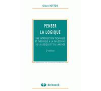 Penser la logique Une introduction technique et théorique à la philosophie de la logique et du langage - Gilbert Hottois - De Boeck Supérieur - broché - Essai