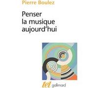 Penser la musique aujourd'hui Pierre Boulez (Auteur)