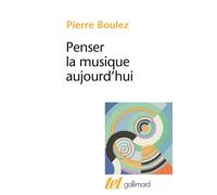 Penser la musique aujourd'hui – Gallimard