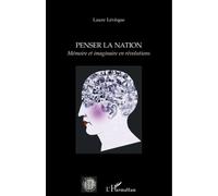 Penser la nation Mémoire et imaginaire en révolutions - Laure Lévêque - L'harmattan - broché - Essai
