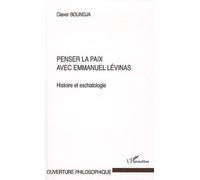 Penser La Paix Avec Emmanuel Lévinas - Histoire Et Eschatologie