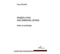 Penser la paix avec Emmanuel Lévinas Histoire et eschatologie - Claver Boundja - L'harmattan - broché - Etude