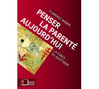 Penser la Parente Aujourd'hui La Force du Quotidien - Florence Weber - Rue D'ulm Eds - broché - Essai