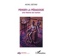 Penser La Pédagogie - Une Théorie De L'action