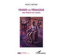 Penser la pédagogie Une théorie de l'action - Michel Soetard - L'harmattan - broché - Essai