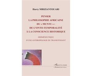 Penser la philosophie africaine du " muntu " Harry Mbiziantouari (Auteur)