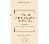Penser la philosophie de Plotin – Tome I : Autour des cinquante-quatre traités – L'Harmattan