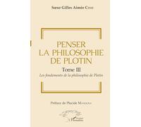 Penser la philosophie de Plotin Tome III: Les fondements de la philosophie de Plotin – L'Harmattan