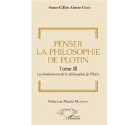 Penser la philosophie de Plotin Tome III: Les fondements de la philosophie de Plotin – L'Harmattan
