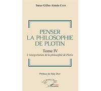 Penser la philosophie de Plotin Tome IV: L'interprétation de la philosophie de Plotin