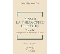Penser la philosophie de Plotin Tome IV: L'interprétation de la philosophie de Plotin