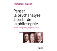 Penser la psychanalyse à partir de la philosophie Etudes sur Spinoza, Hegel et Freud - Emmanuel Brassat - Eres - broché - Etude
