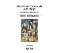 Penser La Psychanalyse Avec Lacan - Marcher Droit Sur Un Cheveu