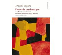 Penser La Psychanalyse Contemporaine Avec Bion, Lacan, Winnicott, Laplanche, Aulagnier, Anzieu, Rosolato