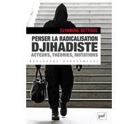 Penser la radicalisation djihadiste : acteurs, théories, mutations