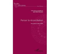 Penser la réconciliation pour panser la Côte d'Ivoire - Jean-Marie Kouakou - L'harmattan - broché - Etude