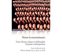 Penser la reconnaissance - Entre théorie critique et philosophie française contemporaine