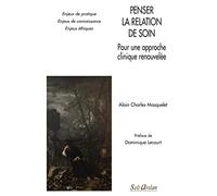 Penser la relation de soin - Pour une approche clinique renouvelée: Enjeux de pratique - Enjeux de connaissance - Enjeux éthiques