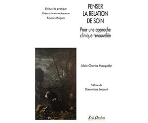 Penser la relation de soin - Pour une approche clinique renouvelée: Enjeux de pratique - Enjeux de connaissance - Enjeux éthiques