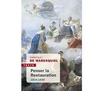 Penser la Restauration Emmanuel de Waresquiel (Auteur)