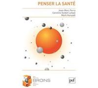 Penser la santé Jean-Marc Ferry (Auteur), Mark Hunyadi (Auteur), Caroline Guibet Lafaye (Auteur)
