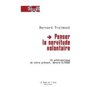 Penser La Servitude Volontaire - Un Anthropologue De Notre Présent, Gérard Althabe