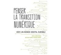 Penser La Transition Numérique - Vers Un Monde Digital Durable