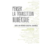 Penser la transition numérique: Vers un monde digital durable