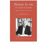 Penser La Vie, Le Social, La Nature - Mélanges En L'honneur De Serge Moscovici