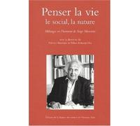 Penser La Vie, Le Social, La Nature - Mélanges En L'honneur De Serge Moscovici
