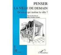 Penser la ville de demain Qu'est-ce qui institue la ville? - Cynthia Ghorra-Gobin - L'harmattan - broché - Livre