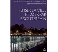 Penser la ville et agir par le souterrain - Bruno Barroca - Presses De L'ecole Nationale Des Ponts Et Chaussees - broché - Essai